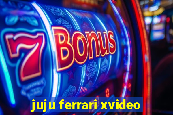 juju ferrari xvideo